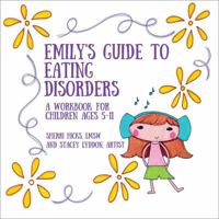 Emily's Guide to Eating Disorders: A Workbook for Children Ages 5-11 1432753827 Book Cover