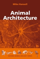 Animal Architecture (Oxford Animal Biology) 0198507526 Book Cover