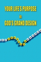 Your Life's Purpose in God's Grand Design B0CJXDSNSC Book Cover