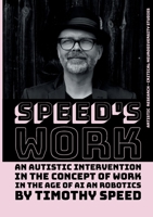 Speed´s Work: An Autistic Intervention in the Concept of Work - In the Age of AI and Robotics 3819277358 Book Cover