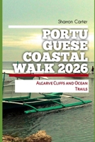 Portuguese Coastal Walk 2026: Algarve Cliffs and Ocean Trails (2026 Travel, Vacation and Tour Guides) B0GJPHDL1Q Book Cover