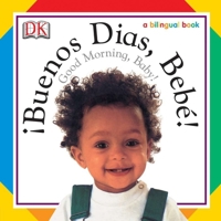 Buenos Dias, Bebe! / Good Morning, Baby! (Soft-to-Touch Books) (Spanish Edition) 1564585298 Book Cover