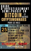 Guide d'investissement semi-passif en bitcoin et autres cryptomonnaies pour les nuls: Les 25 erreurs les plus courantes commises par les investisseurs B0948LPNCL Book Cover