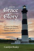 FROM GRACE TO GLORY: A Present Day Journey Through John Bunyan's 'Pilgrim's Progress' 1599253992 Book Cover