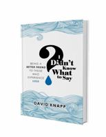 I Didn't Know What to Say: Being a Better Friend to Those Who Experience Loss 0692478809 Book Cover