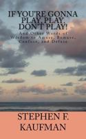 If You're Gonna Play, Play. Don't Play 1530511038 Book Cover