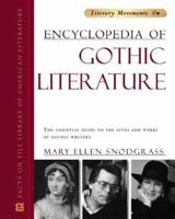 Encyclopedia of Gothic Literature: The Essential Guide to the Lives and Works of Gothic Writers 0816055289 Book Cover