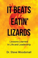 It Beats Eatin' Lizards: Lessons Learned in Life and Leadership B0DTWZPD7D Book Cover