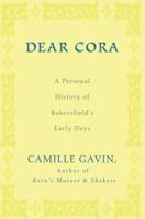 Dear Cora: A Personal History of Bakersfield's Early Days 0595455999 Book Cover
