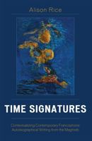 Time Signatures: Contextualizing Contemporary Francophone Autobiographical Writing from the Maghreb (After the Empire) 0739112902 Book Cover