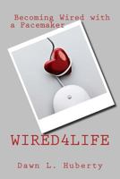 Wired4life: My Journey to Becoming Wired 1500909831 Book Cover