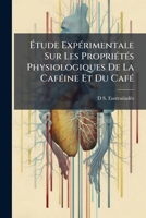 Étude Expérimentale Sur Les Propriétés Physiologiques De La Caféine Et Du Café 1149647272 Book Cover