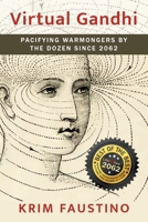 Virtual Gandhi: Pacifying Warmongers by the Dozen Since 2062 188337863X Book Cover