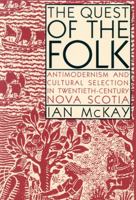 The Quest of the Folk: Antimodernism and Cultural Selection in Twentieth-Century Nova Scotia 0773512489 Book Cover