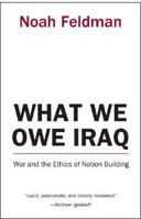 What We Owe Iraq: War and the Ethics of Nation Building 0691126127 Book Cover