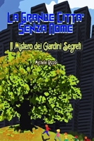 LA grande Città Senza nome il Mistero dei Giardini Segreti B093RKFS9B Book Cover