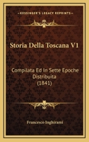 Storia Della Toscana V1: Compilata Ed In Sette Epoche Distribuita (1841) 1120496195 Book Cover