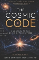 THE COSMIC CODE: A Journey to the Origin of the Universe B0CSRWYFJK Book Cover