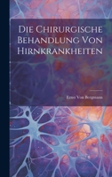 Die Chirurgische Behandlung Von Hirnkrankheiten 1020258241 Book Cover