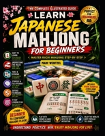 Learn Japanese Mahjong for Absolute Beginners: Master Riichi Rules, Winning Hands, Yaku, Scoring, and Strategy Step by Step: A Beginner Friendly Guide B0H8ZXP2FG Book Cover
