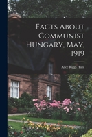 Facts About Communist Hungary, May, 1919 1019308737 Book Cover