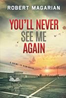 You'll Never See Me Again: A Crime to Remember 0997334800 Book Cover