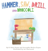 Hammer, Saw, Drill and Broccoli 1999419731 Book Cover