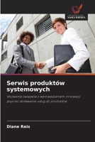 Serwis produktów systemowych: Wyzwanie zwiazane z wprowadzaniem innowacji poprzez dodawanie uslug do produktów (Polish Edition) 6208790212 Book Cover