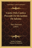 Cantic Dels Cantics Precedit De Els Jardins De Salomo: (Obra Postuma) 1149063688 Book Cover