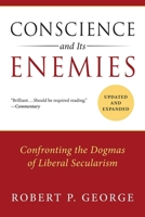 Conscience and Its Enemies: Confronting the Dogmas of Liberal Secularism 1610170709 Book Cover