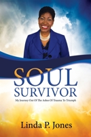 Soul Survivor: My Journey Out of the Ashes of Trauma to Triumph (Soul Survivor Series) 9769630098 Book Cover