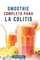 SMOOTHIE COMPLETO PARA LA COLITIS: Guía para controlar los síntomas con mezclas antiinflamatorias (Spanish Edition) B0DSC7WCVY Book Cover
