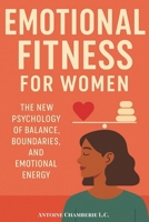 Emotional Fitness for Women: The New Psychology of Balance, Boundaries and Emotional Energy B0FZH49TCM Book Cover