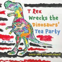 T Rex Wrecks the Dinosaurs' Tea Party 1035845776 Book Cover