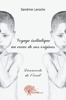 Voyage initiatique au coeur de nos origines (French Edition) 2812159049 Book Cover