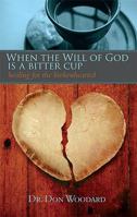 When the Will of God Is a Bitter Cup: Strength for the Wounded Spirit, Encouragement for the Brokenhearted 1935507079 Book Cover