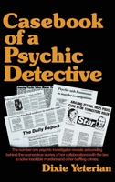 Casebook of a Psychic Detective: The number one psychic investigator reveals astounding behind the-scenes true stories of her collaborations with the ... insoluble murders and other baffling crimes 1067305289 Book Cover