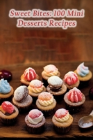 Sweet Bites: 100 Mini Desserts Recipes B0CL3DHS9X Book Cover