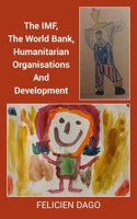 The IMF, The World Bank, Humanitarian Organisations And Development 180369145X Book Cover