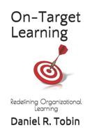 On-Target Learning: Redefining Organizational Learning 1092826726 Book Cover