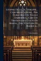 Litanie Della Ss. Vergine... Con Meditazioni... Per Cura Del Cte Tullio Dandolo... Con Un Tratato Sul Culto Di Maria... Dal Ventura Di Raulica... (Italian Edition) 1024664457 Book Cover