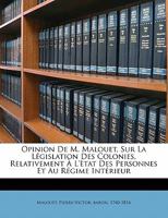 Opinion de M. Malouet: Sur La L�gislation Des Colonies, Relativement � l'�tat Des Personnes Et Au R�gime Int�rieur (Classic Reprint) 1173295887 Book Cover