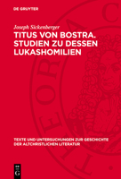 Titus Von Bostra. Studien Zu Dessen Lukashomilien 3112788842 Book Cover