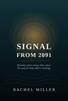Signal From 2091: Seventy years away. One voice. No way to stop what's coming. B0HHK5BJS8 Book Cover