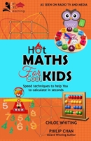 HOT MATHS FOR COOL KIDS: Rapid mathematical tricks to make YOU amazing 1912547392 Book Cover
