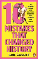 10 Mistakes That Changed History: The Reckless Rulers, Monumental Mishaps and Disastrous Decisions That Have Shaped Our World. 1804996483 Book Cover