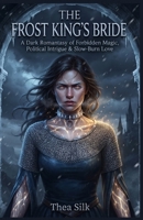The Frost King's Bride: A Dark Romantasy of Forbidden Magic, Political Intrigue & Slow-Burn Love B0HFSQ4PNS Book Cover
