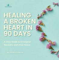 Healing a Broken Heart in 90 Days: A Daily Guide to Emotional Recovery and Inner Peace B0FG81S7ZW Book Cover