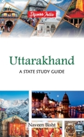 Uttarakhand: A State Study Guide: A State Study Guide 9388318803 Book Cover