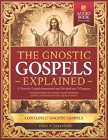 The Gnostic Gospels Explained: 27 Gnostic Gospels Interpreted and Divided into 7 Chapters – Including Insights into Gnostic Symbolism and a Audiobook with QR Code B0GXSFSBWH Book Cover